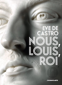 Ève de Castro : Nous, Louis, roi.