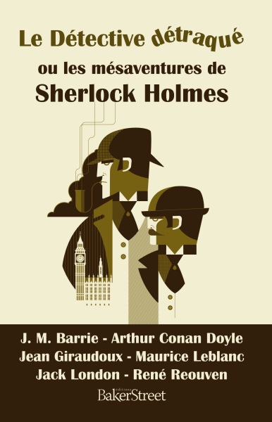 Arthur Conan Doyle : Le détective détraqué ou les mésaventures de Sherlock Holmes