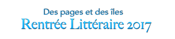 Rentrée littéraire automne 2017 : Mes premiers titres