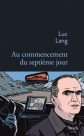 Luc Lang : Au commencement du septième jour