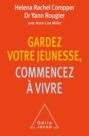 Helena Rachel Compper : Gardez votre jeunesse, commencez à vivre