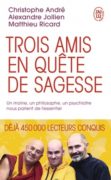 C. André, A. Jollien, M. Ricard : Trois amis en quête de sagesse