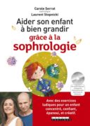 Carole Serrat : Aider son enfant à bien grandir grâce à la sophrologie