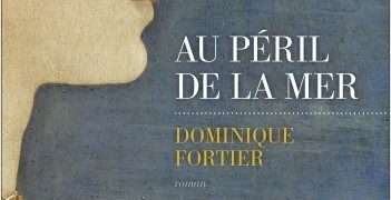 Dominique Fortier : Au péril de la mer