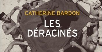 Catherine Bardon : Les déracinés