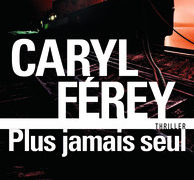 Caryl Férey : Plus jamais seul