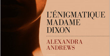 Chronique de : L’énigmatique Madame Dixon d’Alexandra Andrews