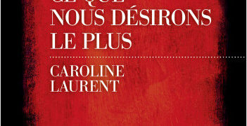 Chronique de : Ce que nous désirons le plus de Caroline Laurent 