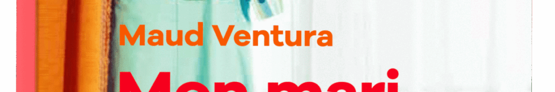 Chronique de : Mon mari de Maud Ventura